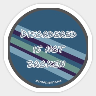 Disordered is not broken- stop the stigma Sticker